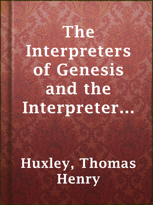 Title details for The Interpreters of Genesis and the Interpreters of Nature by Thomas Henry Huxley - Available